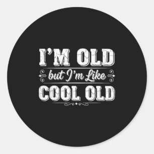 I’m Cool Old Funny Aging Humor Grandpa Jokes Fathe Classic Round Sticker