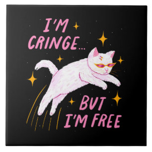 I m Cringe, But I m Free Tile