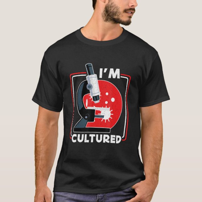 I m Cultured Microscope  Science Lab Microbiologis T-Shirt (Front)