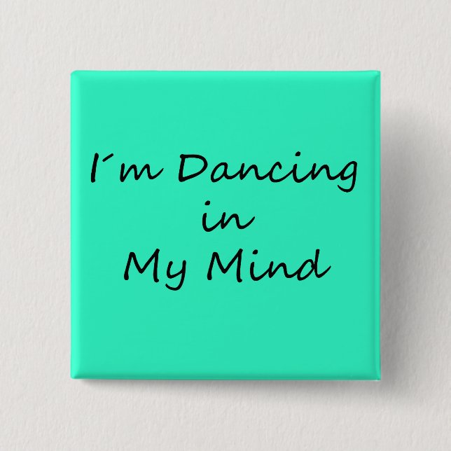 I´m Dancing in My Mind 2 Inch Square Button (Front)