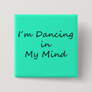 I´m Dancing in My Mind 2 Inch Square Button
