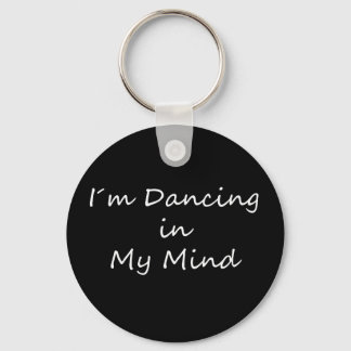 I´m Dancing in My Mind Keychain