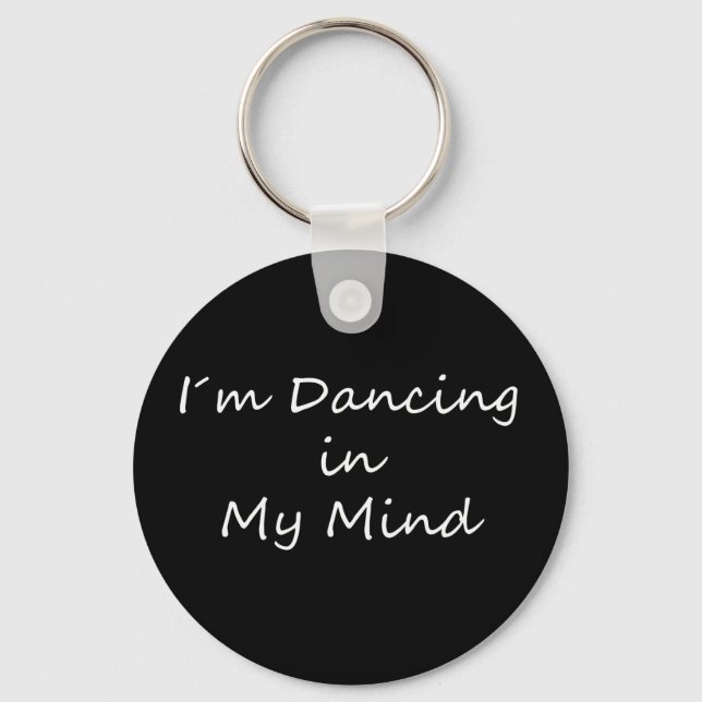 I´m Dancing in My Mind Keychain (Front)