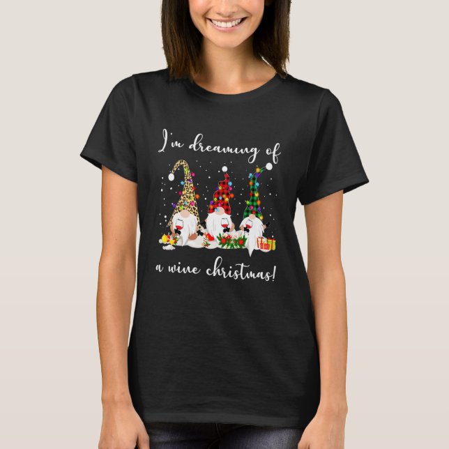 I M Dreaming Of A Wine Christmas Funny Gnome Wine T-Shirt (Front)