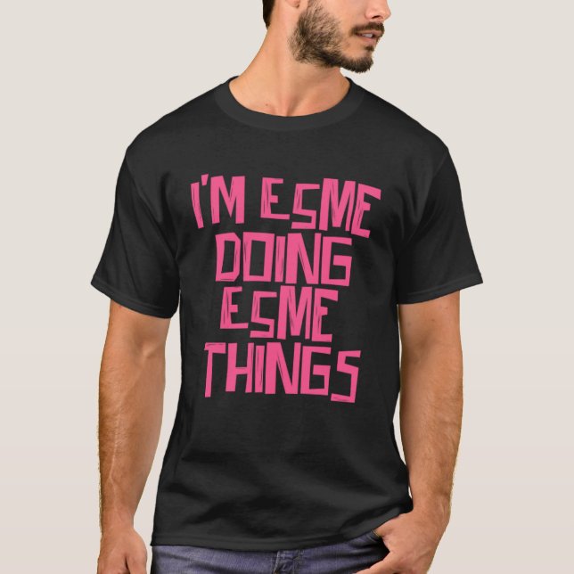 I m Esme doing Esme things T-Shirt (Front)
