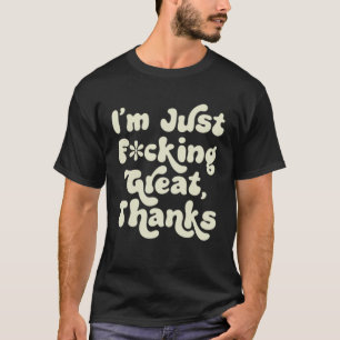 I m F cking Great Thanks Sarcastic Joke Retro Gra T-Shirt
