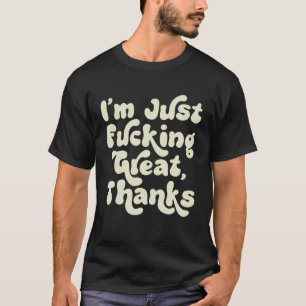 I m F cking Great Thanks Sarcastic Joke Retro Gra T-Shirt