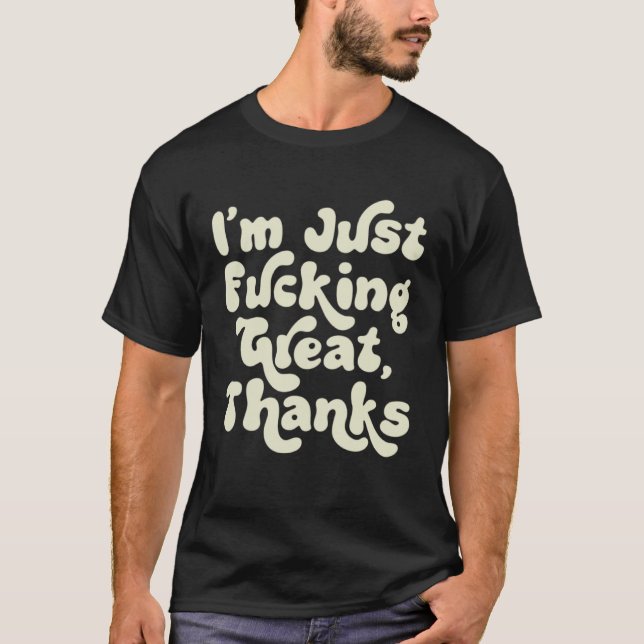 I m F cking Great Thanks  Sarcastic Joke Retro Gra T-Shirt (Front)