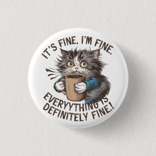 "I’m Fine. Everything is Just Fine." Frantic Cat 1 Inch Round Button (Front)
