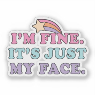 I’m Fine It’s Just My Face Funny Quote