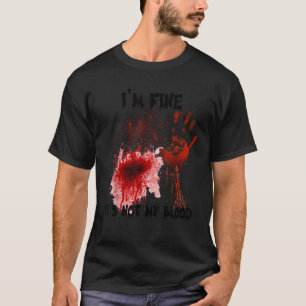 I m Fine It s Not My Blood Bloody Halloween Men Wo T-Shirt