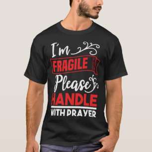 I m Fragile Please Handle With Care  Christian Del T-Shirt
