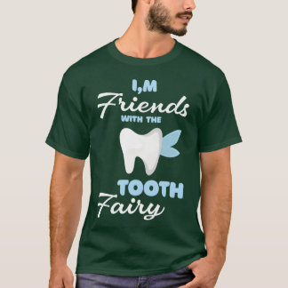 I m Friends Withheooth Fairy Pediatric Dentist fun T-Shirt