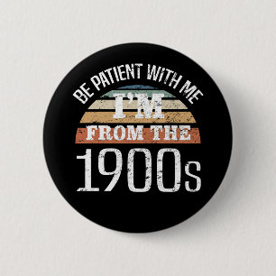 I’m From The 1900s Funny Birthday 2 Inch Round Button
