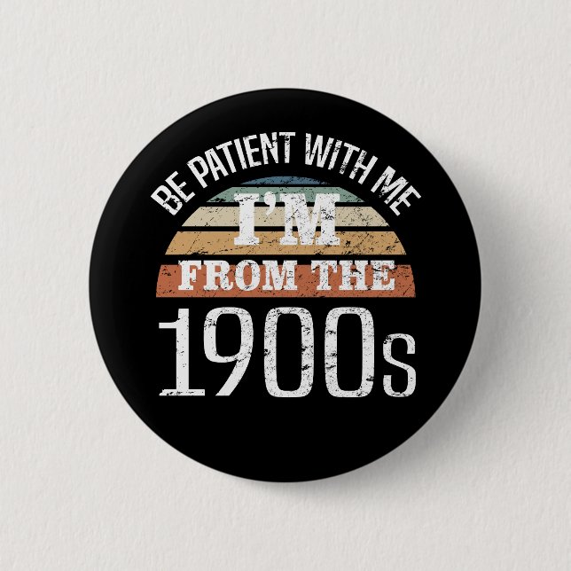I’m From The 1900s Funny Birthday 2 Inch Round Button (Front)