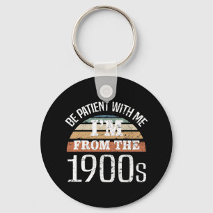 I’m From The 1900s Funny Birthday Keychain