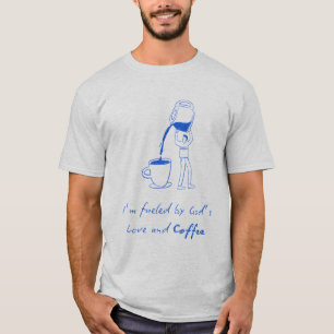 I’m Fuelled by God’s Love and Coffee T-Shirt