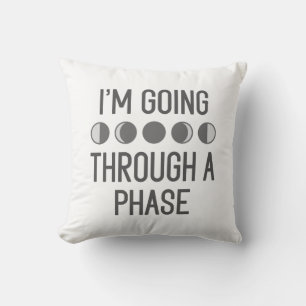 I’m Going Through A Phase Throw Pillow