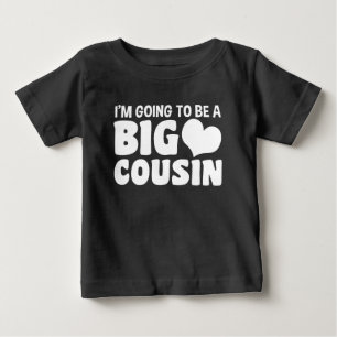 I’m Going To Be A Big Cousin Baby T-Shirt