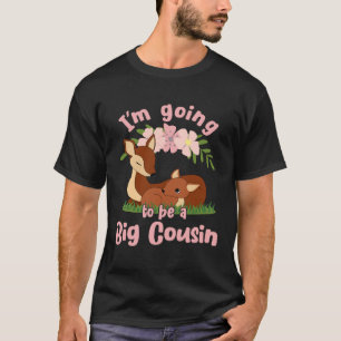 I m Going To Be A Big Cousin Fawn Promoted To Big T-Shirt