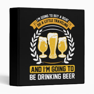I m going to be drinking beer Binder