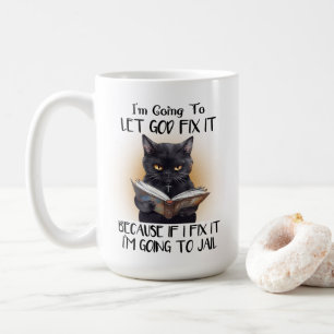 I’m Going to Let God Fix it Cat Sarcasm Funny Coffee Mug
