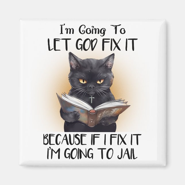 I’m Going to Let God Fix it Sarcasm Funny Fridge Magnet (Front)