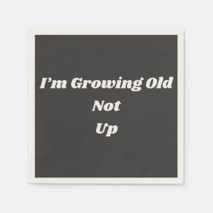 I’m Growing Old Not Up Napkin