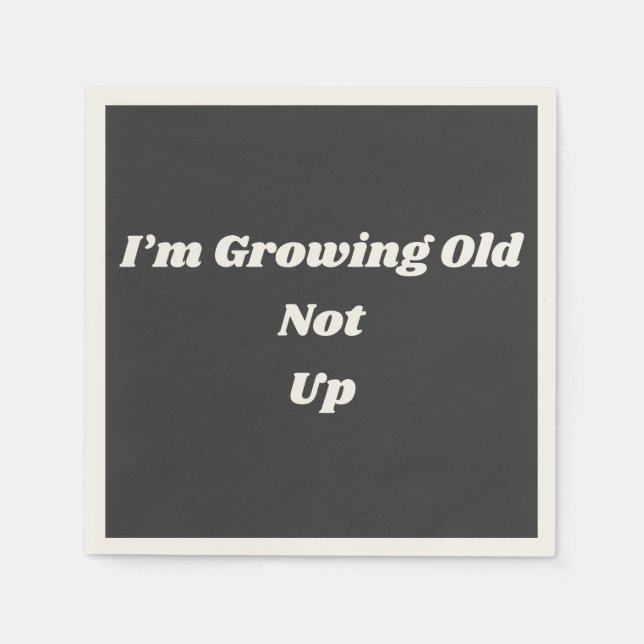 I’m Growing Old Not Up Napkin (Front)