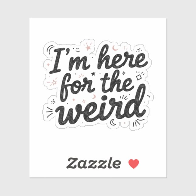 I’m Here for the Weird Funny Quote Sticker (Sheet)