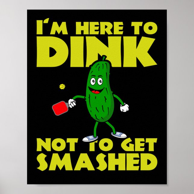 I`m Here to Dink Not To Get Smashed Pickleball Poster (Front)