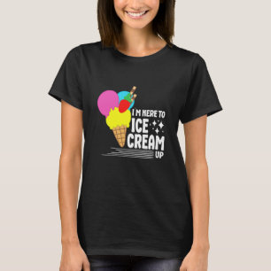 I´m Here To Ice Cream Up For Men Women Kids Ice Cr T-Shirt
