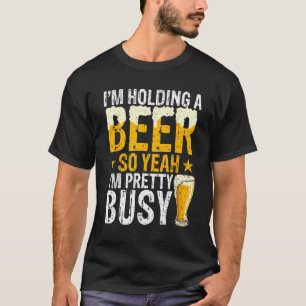 I m Holding a Beer Drinking  Adults Men Women T-Shirt