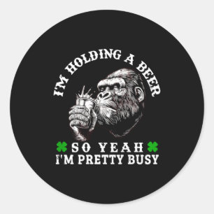 I’m Holding A Beer So Yeah I’m Pretty Busy Monkey Classic Round Sticker