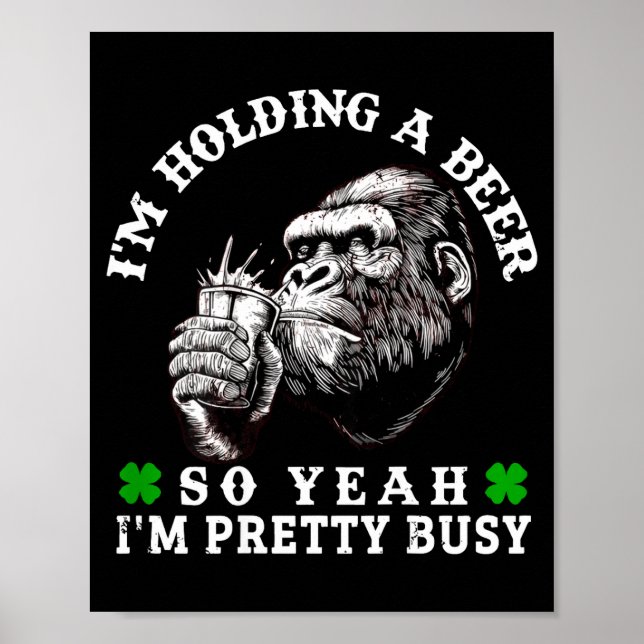 I’m Holding A Beer So Yeah I’m Pretty Busy Monkey  Poster (Front)