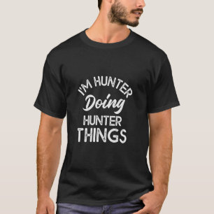 I m Hunter Doing Hunter Things Funny Name Humour N T-Shirt