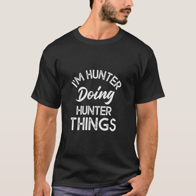 I m Hunter Doing Hunter Things Funny Name Humour N T-Shirt (Front)