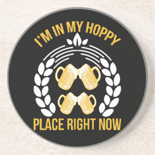 I m in my hoppy place right now coaster