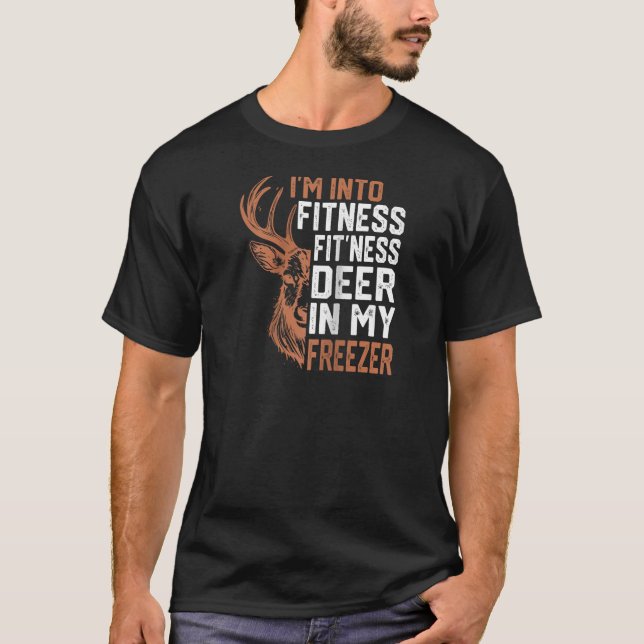 I m Into Fitness Deer Freezer Funny Hunter Dad Hun T-Shirt (Front)