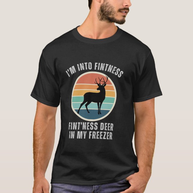 I m Into Fitness Deer in My Freezer Funny Hunter H T-Shirt (Front)