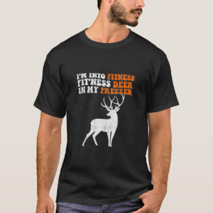 I m Into Fitness Fit ness Deer In My Freezer Distr T-Shirt
