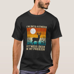 I m Into Fitness Fit ness Deer In My Freezer Funny T-Shirt