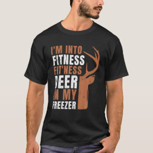 I m Into Fitness Fit ness Deer in my freezer Funny T-Shirt