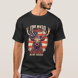 I m Into Fitness Fit ness Deer In My Freezer quote T-Shirt