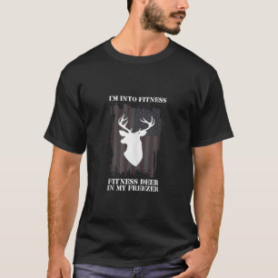 I M Into Fitness Fit ness Deer In My Freezer Text T-Shirt
