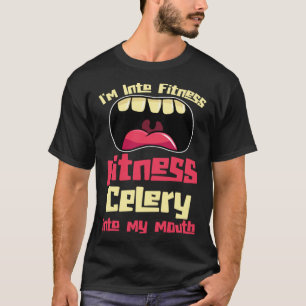 I m Into Fitness Fitness Celery Into My Mouth T-Shirt