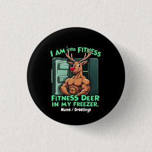I’m Into Fitness, Fitness Deer in My Freezer Funny 1 Inch Round Button