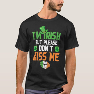 I M Irish But Please Don T Kiss Me Funny St Patric T-Shirt