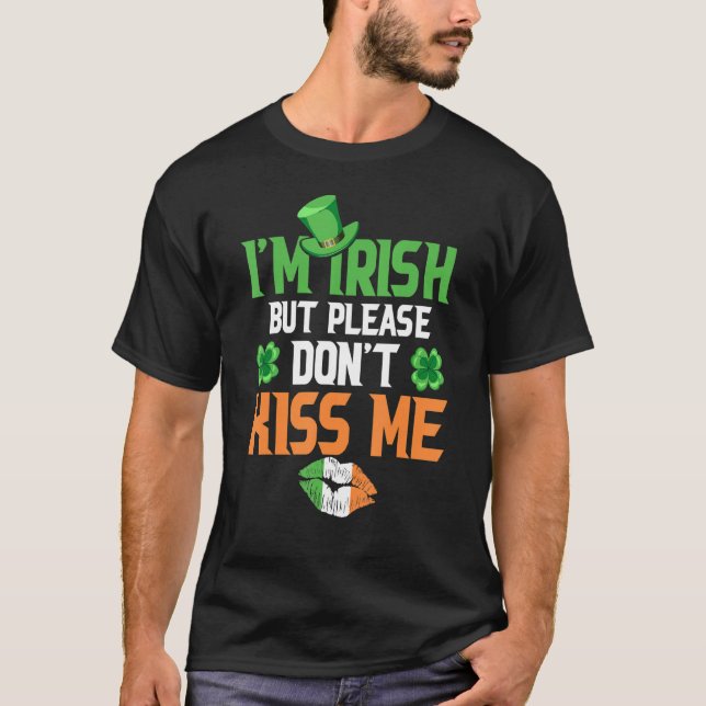 I M Irish But Please Don T Kiss Me Funny St Patric T-Shirt (Front)