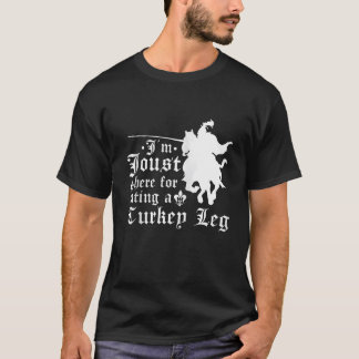 I m Joust Here For Eating A Turkey Leg Jousting Zi T-Shirt